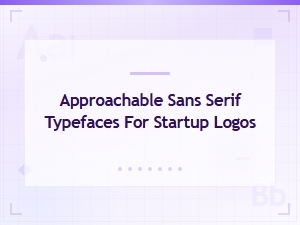 Approachable Sans Serif Typefaces Perfect for Startup Logos and Friendly Branding
