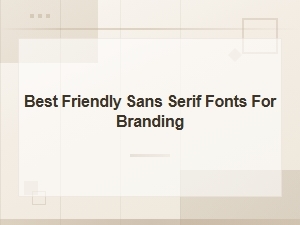 Best Friendly Sans Serif Fonts for Branding in 2024