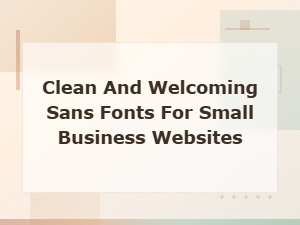 Best Clean and Welcoming Sans-Serif Fonts for Small Business Websites