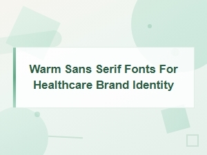 Warm Sans Serif Fonts for Healthcare Brand Identity and Friendly Design
