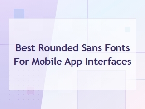 Best Rounded Sans Fonts for Mobile App Interfaces in 2025