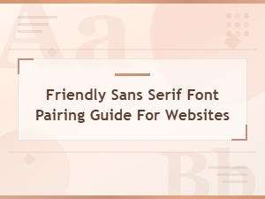 Warm and Friendly Sans Serif Font Pairing Guide for Modern Websites